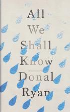 All We Shall Know by Donal Ryan
